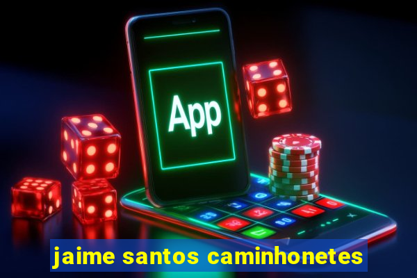 jaime santos caminhonetes